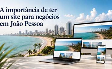 Criação de Sites em João Pessoa: Dicas para Sucesso Online