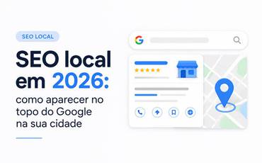 SEO local em 2026: como aparecer no topo do Google na sua cidade