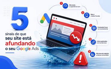 5 sinais de que seu site está afundando o seu Google Ads